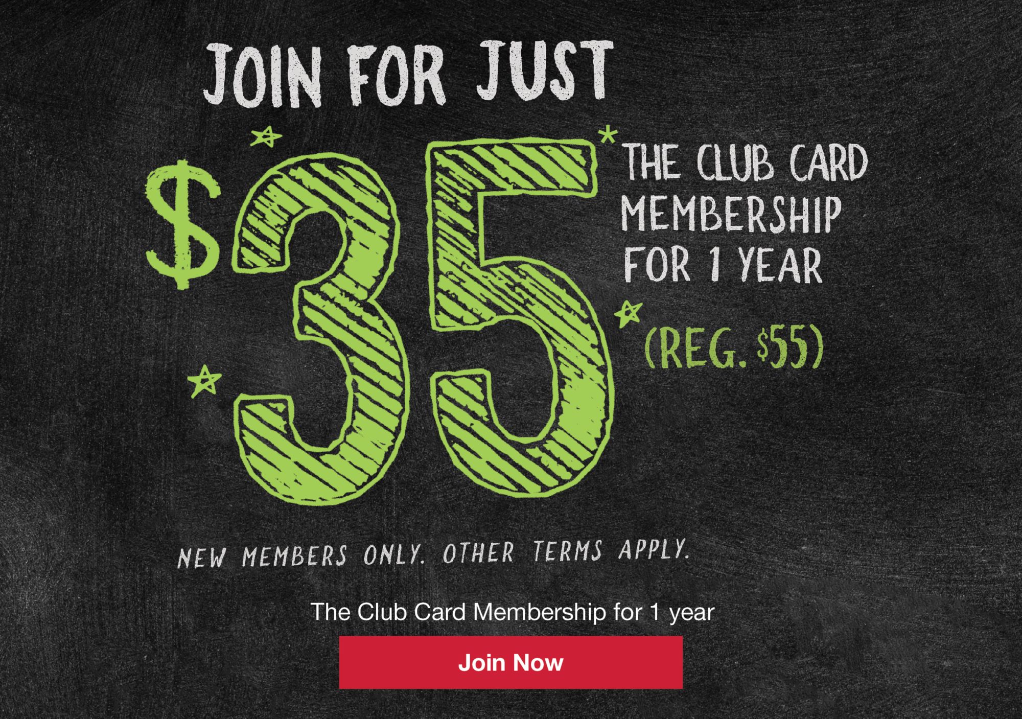 Join for $35. Get a 1-year the club card membership. Reg. $55. New membersonly. Other tems apply.
