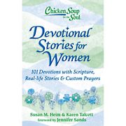 Chicken Soup for the Soul: Devotional Stories for Women 101 Devotions with Scripture, Real-Life Stories and Custom Prayers