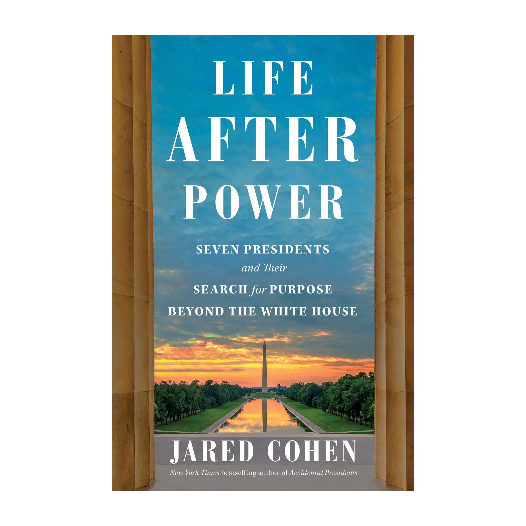 Life After Power: Seven Presidents and Their Search for Purpose Beyond the White House 