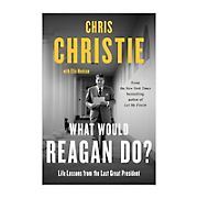 What Would Reagan Do?: Life Lessons from the Last Great President 