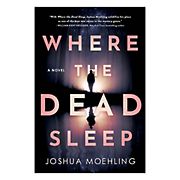 Where the Dead Sleep: A Novel 