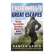 Churchill's Great Escapes: Seven Incredible Escapes Made by WWII Heroes 