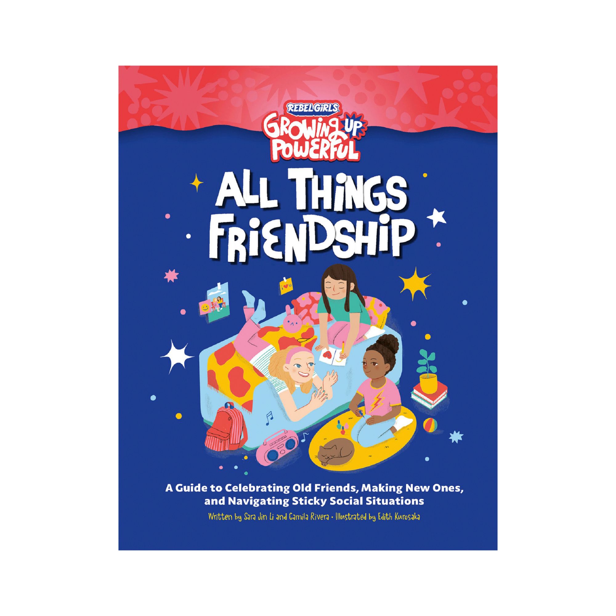 Rebel Girls All Things Friendship: A Guide to Celebrating Old Friends, Making New Ones, and Navigating Sticky Social Situation