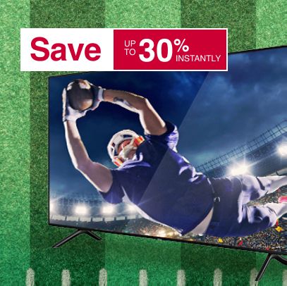 Save up to 30% on TV's instantly
